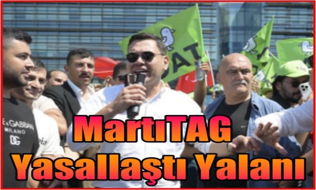 MartıTAG Yasallaştı Yalanı
