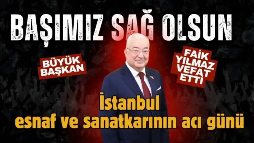 İSTESOB Başkanı Faik Yılmaz Vefat Etti